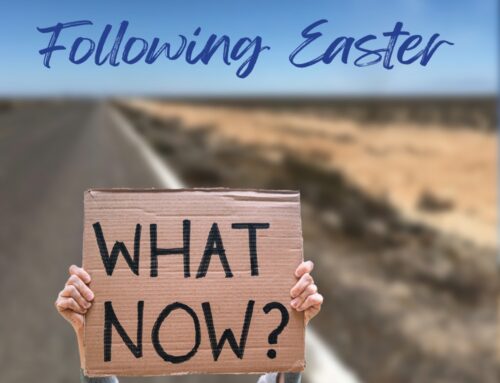 Following Easter: What Now?
