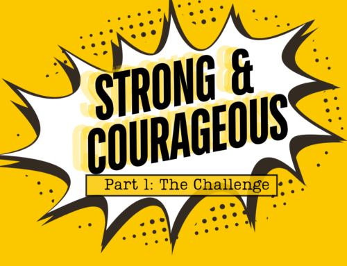 Strong & Courageous-Part 1: The Challenge