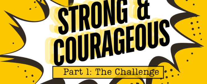 Strong and Courageous - Part 1