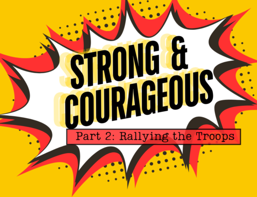 Strong & Courageous-Part 2: Rallying the Troops